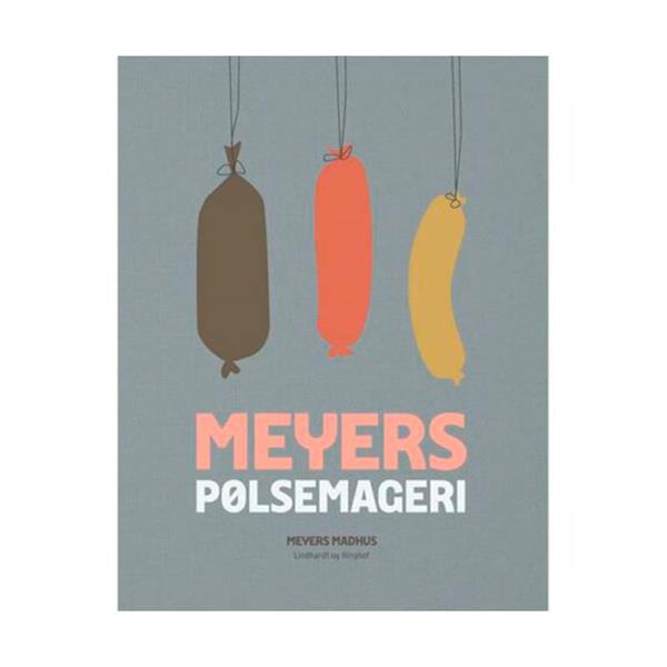 Meyers pølsemageri – opskrifter og håndværk i hjemmelavede pølser (Meyers Madhus)